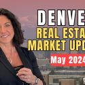 Denver Real Estate Market Update | May 2024